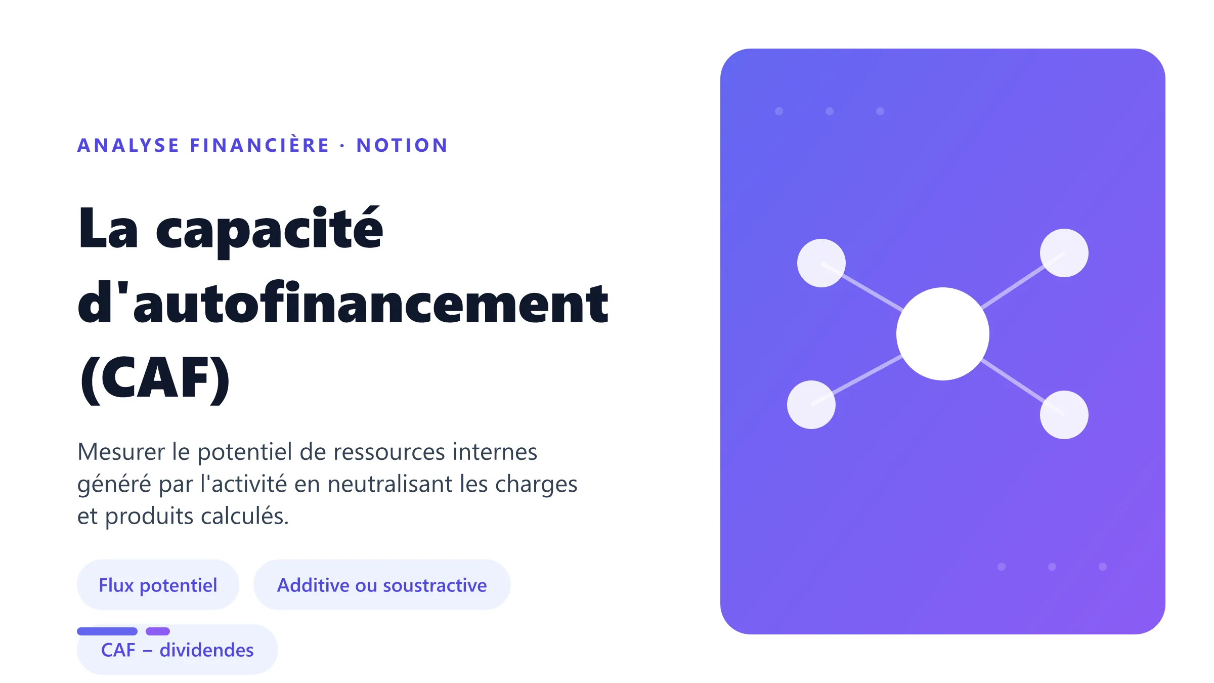 Capacité d'autofinancement calculée à partir du résultat net ou de l'EBE en retraitant les éléments non décaissés.