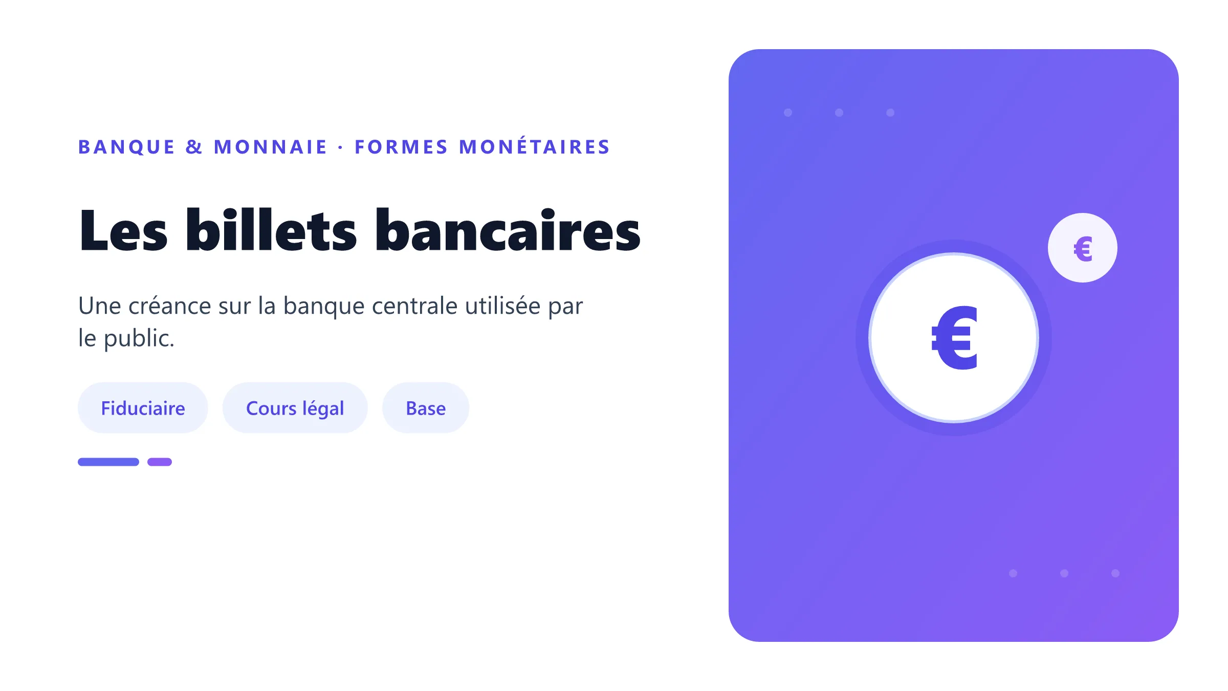Les billets bancaires Billets circulant entre banque centrale, banques et public.