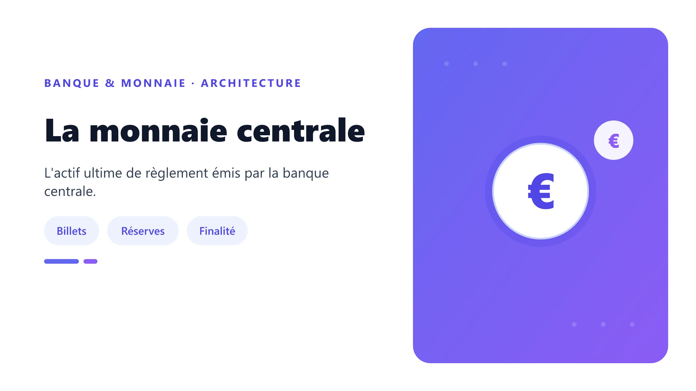La monnaie centrale Billets pour le public et réserves pour les banques.
