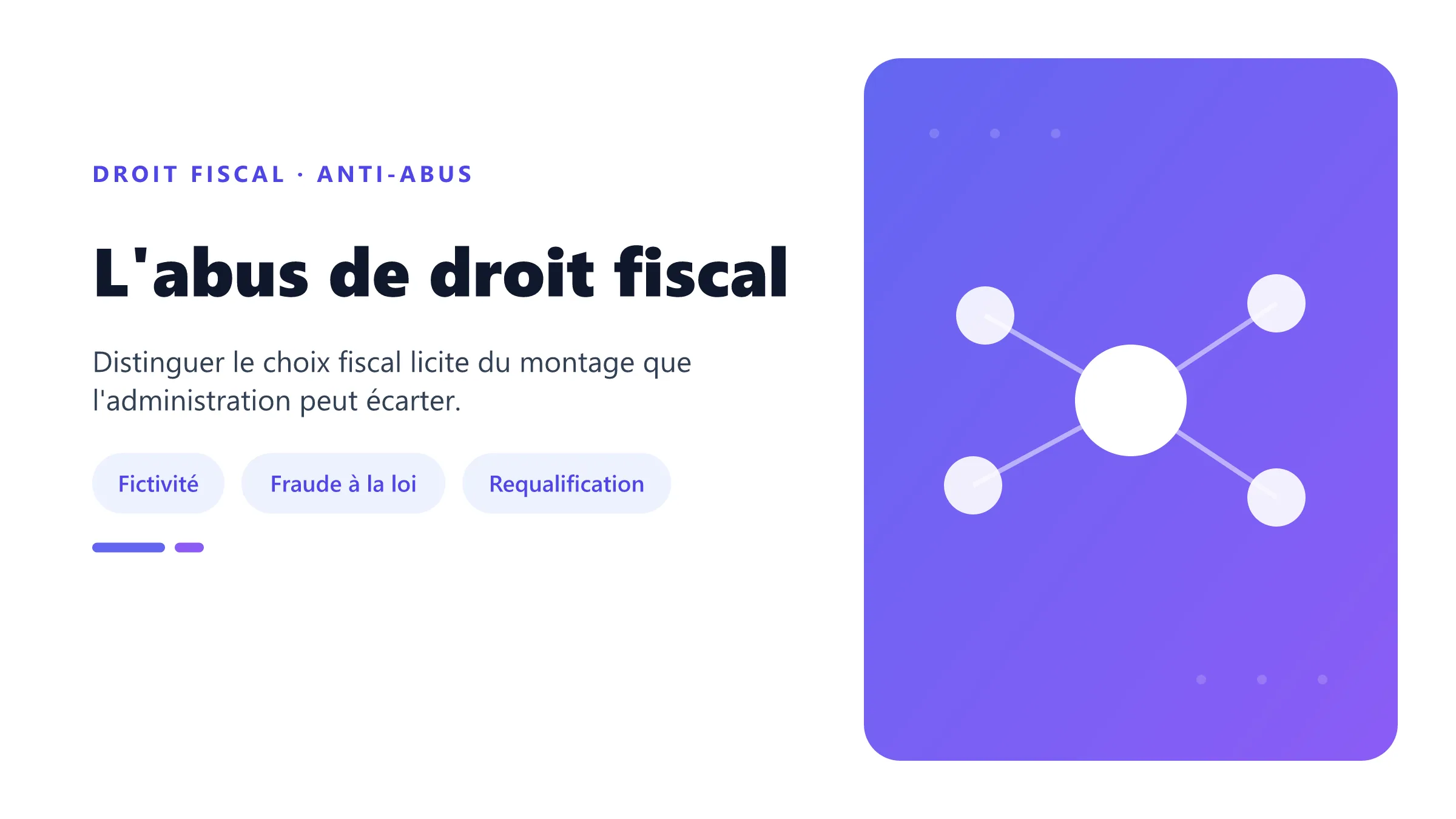 L'abus de droit fiscal Abus de droit fiscal : acte fictif ou fraude à la loi conduisant à la requalification du montage.