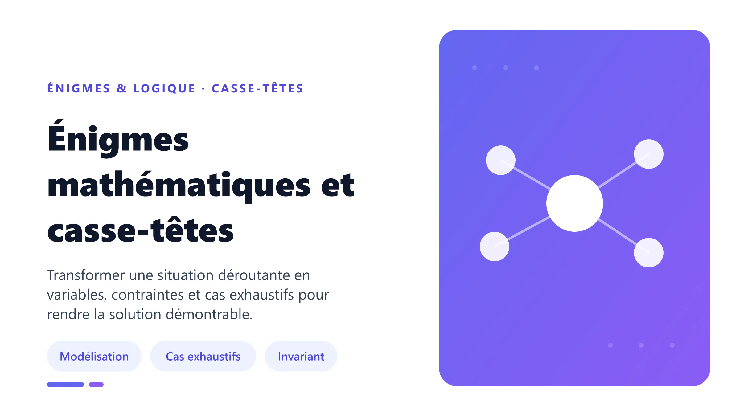 Énigmes mathématiques et casse-têtes Résolution structurée d'énigmes mathématiques par modélisation, exploration des cas et recherche d'invariants.