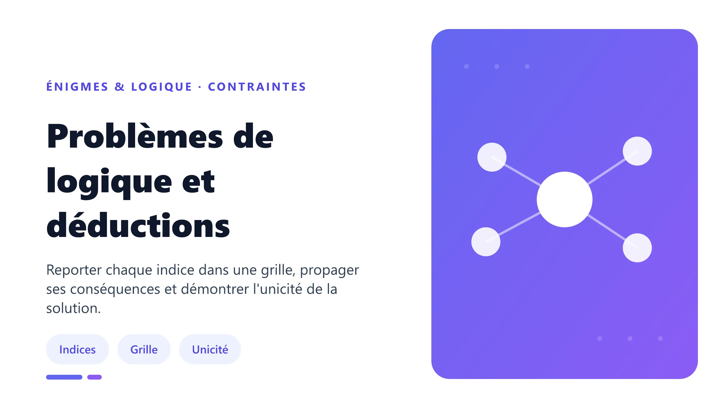 Problèmes de logique et déductions Résolution d'un problème de logique par traduction des indices, grille d'exclusion et propagation des contraintes.